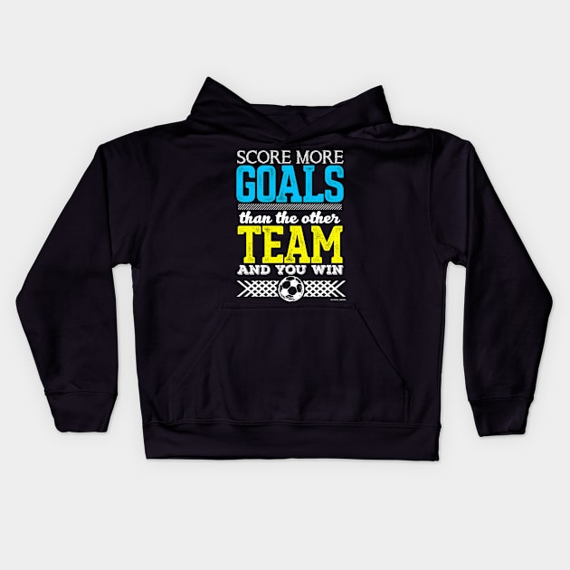 Score More Goals Than The Other Team And Win Kids Hoodie by YouthfulGeezer